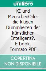 KI und MenschenOder die klugen Dummheiten der künstlichen Intelligenz?. E-book. Formato PDF ebook