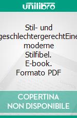 Stil- und geschlechtergerechtEine moderne Stilfibel. E-book. Formato PDF ebook di Hans Jürgen Heringer