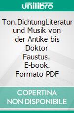 Ton.DichtungLiteratur und Musik von der Antike bis Doktor Faustus. E-book. Formato PDF ebook di Ulrich Gaier