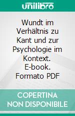 Wundt im Verhältnis zu Kant und zur Psychologie im Kontext. E-book. Formato PDF ebook