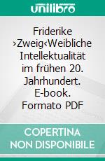 Friderike ›Zweig‹Weibliche Intellektualität im frühen 20. Jahrhundert. E-book. Formato PDF ebook di Deborah Holmes