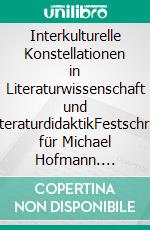 Interkulturelle Konstellationen in Literaturwissenschaft und LiteraturdidaktikFestschrift für Michael Hofmann. E-book. Formato PDF ebook