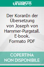 Der KoranIn der Übersetzung von Joseph von Hammer-Purgstall. E-book. Formato PDF ebook