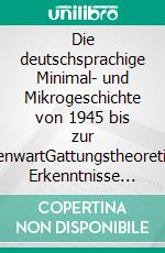 Die deutschsprachige Minimal- und Mikrogeschichte von 1945 bis zur GegenwartGattungstheoretische Erkenntnisse anhand kognitionstheoretischer und textstruktureller Analysen. E-book. Formato PDF