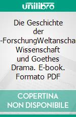 Die Geschichte der Faust-ForschungWeltanschauung, Wissenschaft und Goethes Drama. E-book. Formato PDF