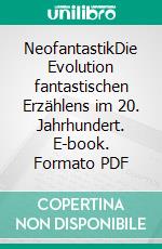 NeofantastikDie Evolution fantastischen Erzählens im 20. Jahrhundert. E-book. Formato PDF ebook di Max-Josef Wimmer