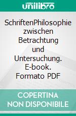 SchriftenPhilosophie zwischen Betrachtung und Untersuchung. E-book. Formato PDF ebook di Dietrich Gutterer