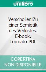 Verschollen!Zu einer Semiotik des Verlustes. E-book. Formato PDF ebook