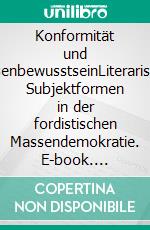 Konformität und KrisenbewusstseinLiterarische Subjektformen in der fordistischen Massendemokratie. E-book. Formato PDF ebook