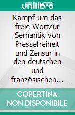 Kampf um das freie WortZur Semantik von Pressefreiheit und Zensur in den deutschen und französischen ,Charlie’-Debatten (2015–2017). E-book. Formato PDF ebook di Anna Gvelesiani