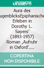 Aura des AugenblicksEpiphanisches Erleben in Dorothy L. Sayers’ (1893-1957) Roman ,Aufruhr in Oxford’. E-book. Formato PDF ebook