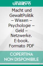 Macht und GewaltPolitik – Wissen – Psychologie – Geld – Netzwerke. E-book. Formato PDF ebook