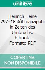 Heinrich Heine (1797–1856)Emanzipation in Zeiten des Umbruchs. E-book. Formato PDF ebook