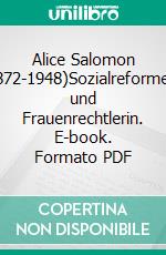 Alice Salomon (1872-1948)Sozialreformerin und Frauenrechtlerin. E-book. Formato PDF ebook di Adriane Feustel