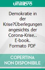 Demokratie in der Krise?Überlegungen angesichts der Corona-Krise.. E-book. Formato PDF ebook