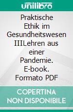 Praktische Ethik im Gesundheitswesen IIILehren aus einer Pandemie. E-book. Formato PDF