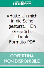 »Hätte ich mich in die Seine gestürzt…«Ein Gespräch. E-book. Formato PDF ebook di Emil M. Cioran