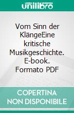 Vom Sinn der KlängeEine kritische Musikgeschichte. E-book. Formato PDF ebook