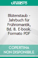 Blütenstaub | Jahrbuch für Frühromantik, Bd. 8. E-book. Formato PDF ebook di Dennis F. Mahoney