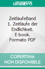 ZeitläufeBand 1. Zeitläufe der Endlichkeit. E-book. Formato PDF ebook