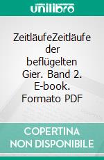 ZeitläufeZeitläufe der beflügelten Gier. Band 2. E-book. Formato PDF ebook