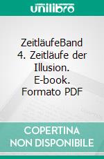 ZeitläufeBand 4. Zeitläufe der Illusion. E-book. Formato PDF ebook