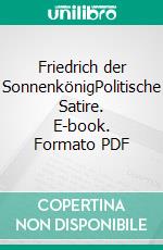 Friedrich der SonnenkönigPolitische Satire. E-book. Formato PDF ebook