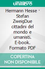 Hermann Hesse · Stefan ZweigDue cittadini del mondo e umanisti. E-book. Formato PDF ebook di Regina Bucher