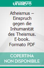 Atheismus – Einspruch gegen die Inhumanität des Theismus. E-book. Formato PDF ebook di Hassan Givsan