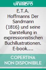 E.T.A. Hoffmanns Der Sandmann (1816) und seine Darstellung in expressionistischen Buchillustrationen. E-book. Formato PDF ebook