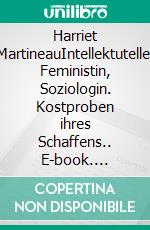 Harriet MartineauIntellektutelle, Feministin, Soziologin. Kostproben ihres Schaffens.. E-book. Formato PDF ebook di Bernd Lenz