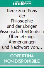 Rede zum Preis der Philosophie und der übrigen WissenschaftenDeutsche Übersetzung, Anmerkungen und Nachwort von Otto und Eva Schönberger. E-book. Formato PDF ebook