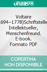 Voltaire (1694–1778)Schriftsteller, Intellektueller, Menschenfreund. E-book. Formato PDF ebook