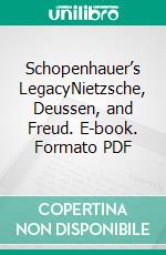 Schopenhauer’s LegacyNietzsche, Deussen, and Freud. E-book. Formato PDF ebook di Stefan Atzert