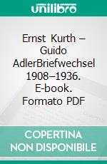 Ernst Kurth – Guido AdlerBriefwechsel 1908–1936. E-book. Formato PDF ebook