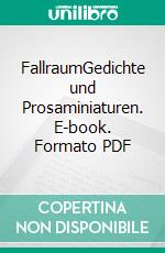 FallraumGedichte und Prosaminiaturen. E-book. Formato PDF ebook