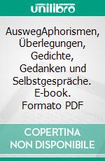 AuswegAphorismen, Überlegungen, Gedichte, Gedanken und Selbstgespräche. E-book. Formato PDF ebook