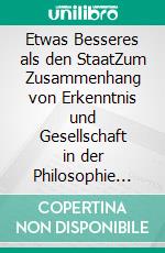 Etwas Besseres als den StaatZum Zusammenhang von Erkenntnis und Gesellschaft in der Philosophie Spinozas. E-book. Formato PDF ebook