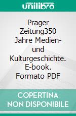 Prager Zeitung350 Jahre Medien- und Kulturgeschichte. E-book. Formato PDF ebook