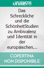Das Schreckliche und die SchönheitStudien zu Ambivalenz und Identität in der europäischen Literatur. E-book. Formato PDF ebook