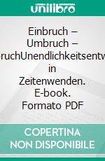 Einbruch – Umbruch – AufbruchUnendlichkeitsentwürfe in Zeitenwenden. E-book. Formato PDF ebook