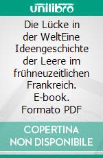 Die Lücke in der WeltEine Ideengeschichte der Leere im frühneuzeitlichen Frankreich. E-book. Formato PDF ebook
