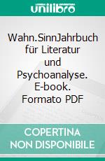 Wahn.SinnJahrbuch für Literatur und Psychoanalyse. E-book. Formato PDF