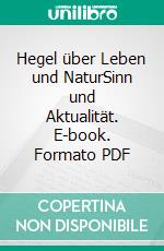 Hegel über Leben und NaturSinn und Aktualität. E-book. Formato PDF ebook