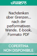 Nachdenken über Grenzen… nach der performativen Wende. E-book. Formato PDF ebook