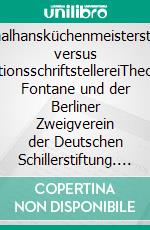 Schmalhansküchenmeisterstudien versus PetitionsschriftstellereiTheodor Fontane und der Berliner Zweigverein der Deutschen Schillerstiftung. E-book. Formato PDF ebook di Lothar Weigert