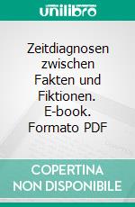 Zeitdiagnosen zwischen Fakten und Fiktionen. E-book. Formato PDF ebook