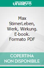 Max StirnerLeben, Werk, Wirkung. E-book. Formato PDF ebook