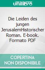 Die Leiden des jungen JerusalemHistorischer Roman. E-book. Formato PDF ebook