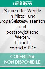 Spuren der Wende in Mittel- und OsteuropaGeisteswissenschaften und postsowjetische Welten. E-book. Formato PDF ebook